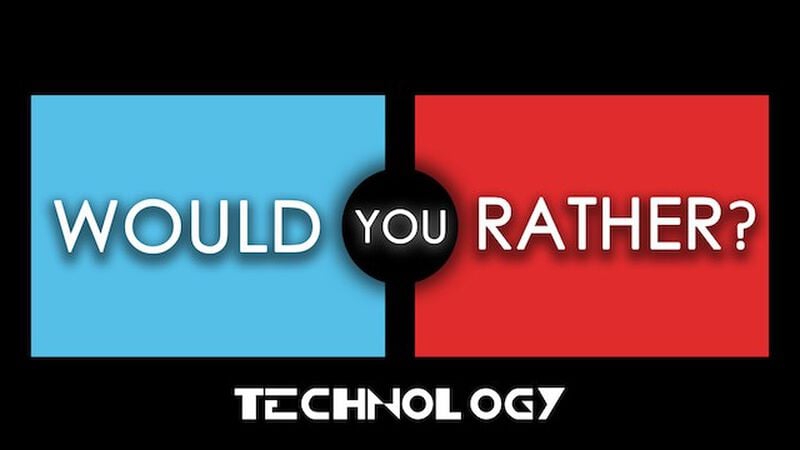 Would You Rather Technology